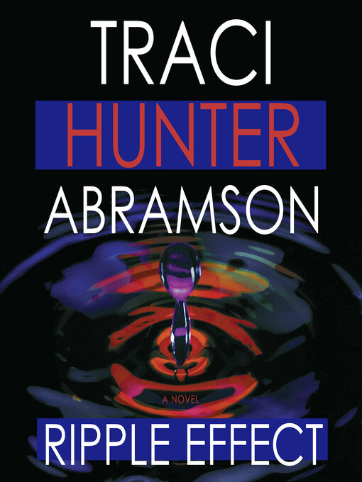 Title details for Ripple Effect by Traci Hunter Abramson - Available